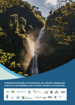 La Adaptación basada en Ecosistemas: una solución integral para reducir la vulnerabilidad ante el cambio climático en Guatemala 